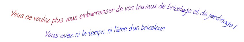 Vous avez ni le temps, ni l'âme d'un bricoleur. a
